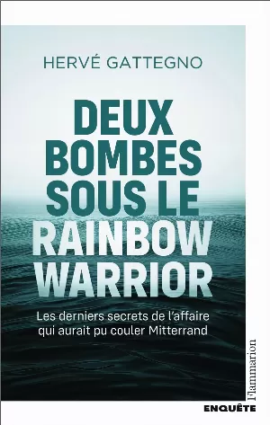 Hervé Gattegno – Deux bombes sous le Rainbow Warrior